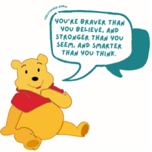 Winnie the Pooh sat down next to a speech bubble saying Christopher Robin's famous quote, "You're braver than you believe, stronger than you seem, and smarter than you think".